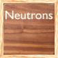 Neutrons Neutrons